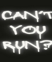 Can't You Run?